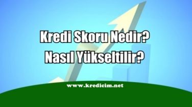 Kredi Skoru Nedir? Nasıl Yükseltilir?