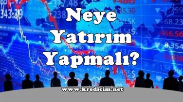 Neye Yatırım Yapmalı?