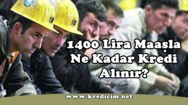 1400 Lira Maaşla Ne Kadar Kredi Çekilir?