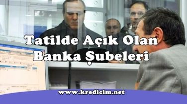 Tatillerde Açık Olan Banka Şubeleri
