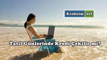 Hafta Sonu, Tatil Günleri Kredi Çekilir mi?