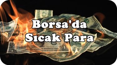 Borsa’da Sıcak Para