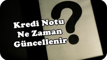 Kredi Notu Ne Zaman Güncellenir?