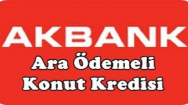 Akbank Ara Ödemeli Konut Kredisi