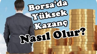 Borsada Yüksek Kazanç Nasıl Olur?