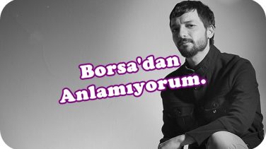 Borsadan Anlamıyorum