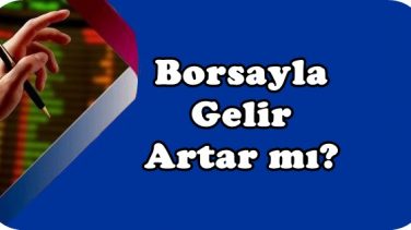 Borsayla Gelir Artarmı?