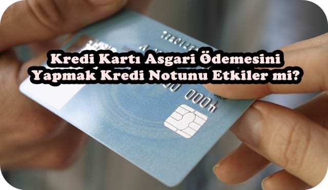 Kredi kartının asgari ödemesini yapmak kredi notunu etkiler mi