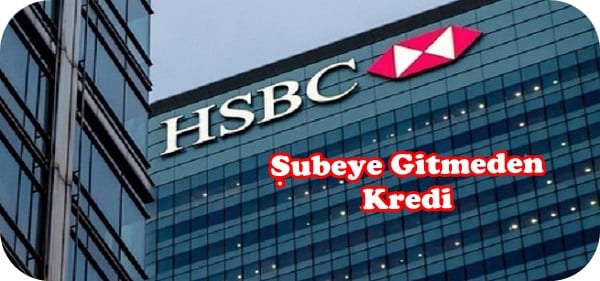 HSBC Şubeye Gitmeden Kredi