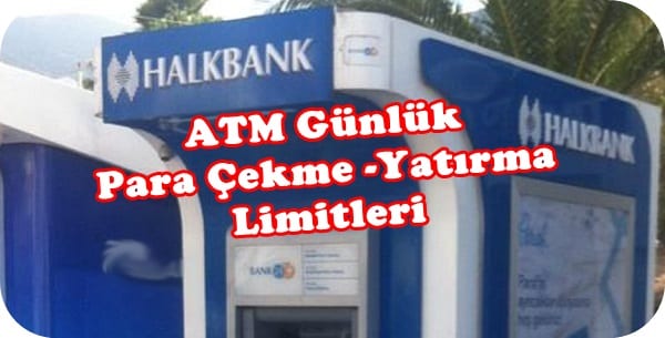 Halkbank ATM Günlük Para Yatırma ve Çekme Limitleri