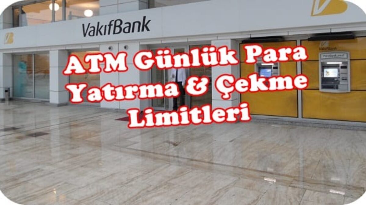 vakifbank gunluk bankamatik limitleri kredi ve finans portali