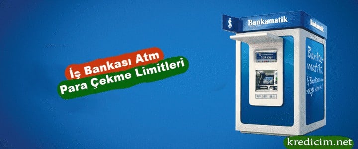 İş Bankası ATM Günlük Para Yatırma ve Çekme Limitleri