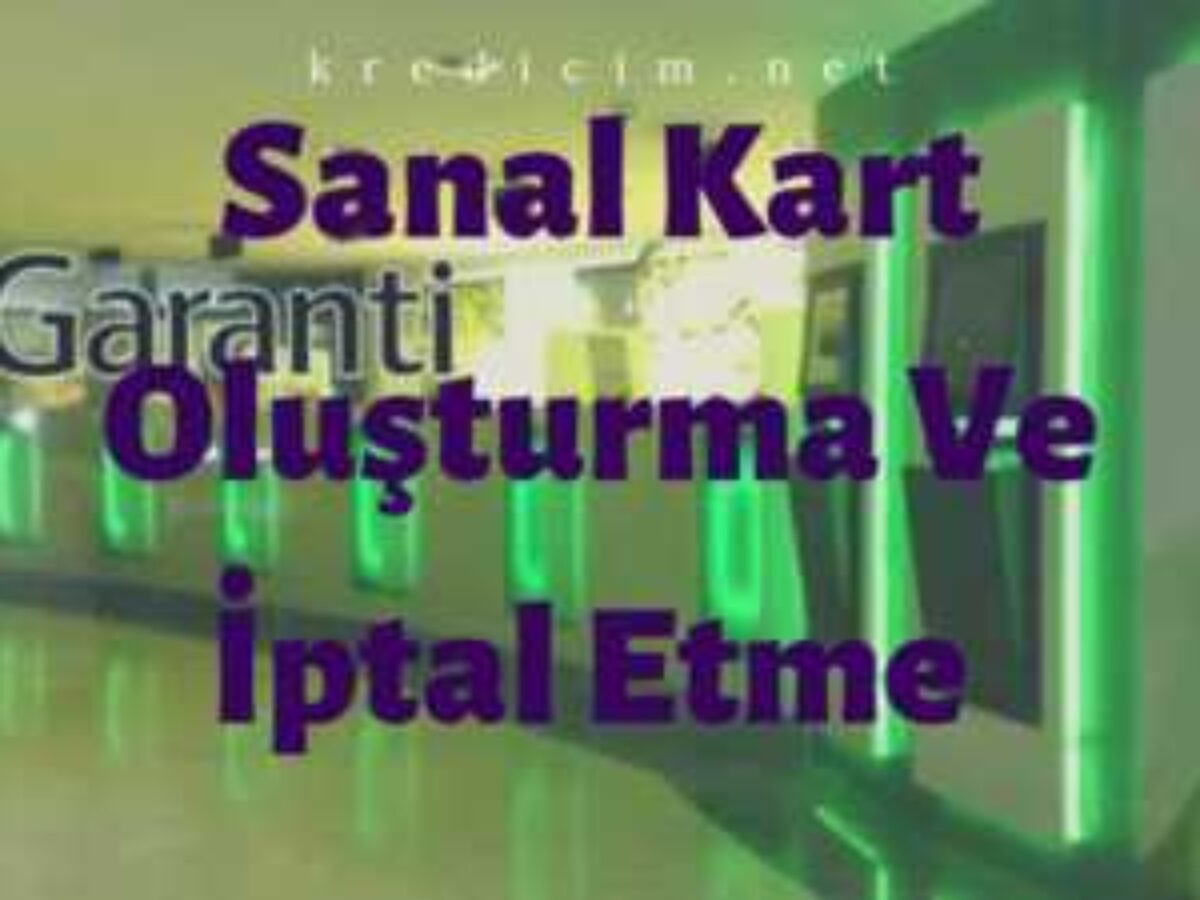 Garanti Sanal Kart Olusturma Ve Silme Kredi Ve Finans Portali