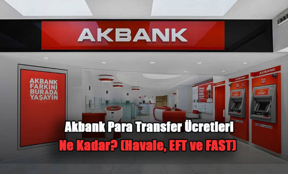 Akbank havale fast eft transfer ücretleri