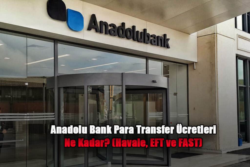 Anadolubank Havale, FAST ve EFT Transfer Ücretleri