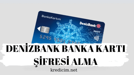 Denizbank banka kartı şifresi alma